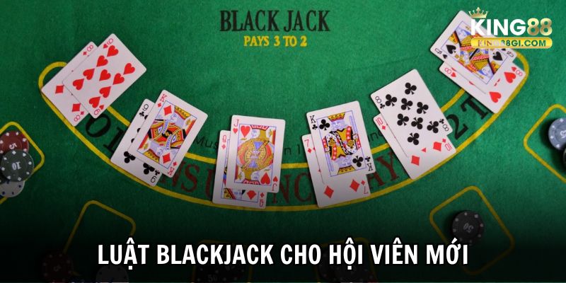 Luật Blackjack cho hội viên mới