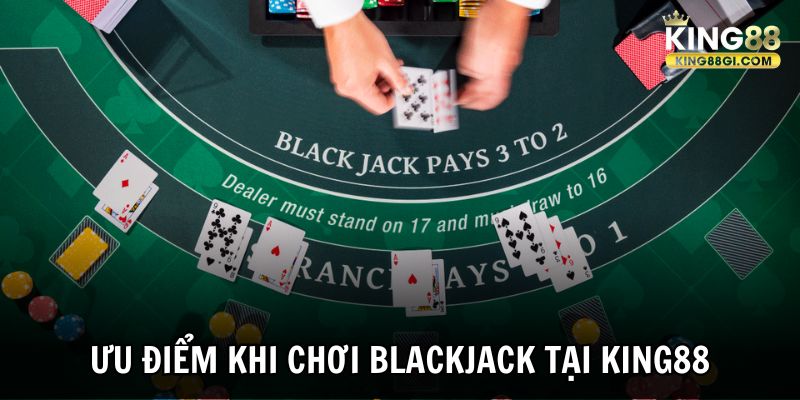 Ưu điểm khi chơi Blackjack tại KING88