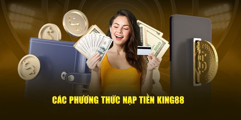 Các hình thức nạp tiền nhanh chóng được King88 tích hợp