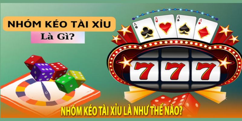 Khái niệm nhóm kéo tài xỉu là gì?