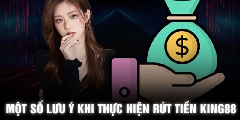 Lưu ý cần nắm khi hồi vốn tại KING88 