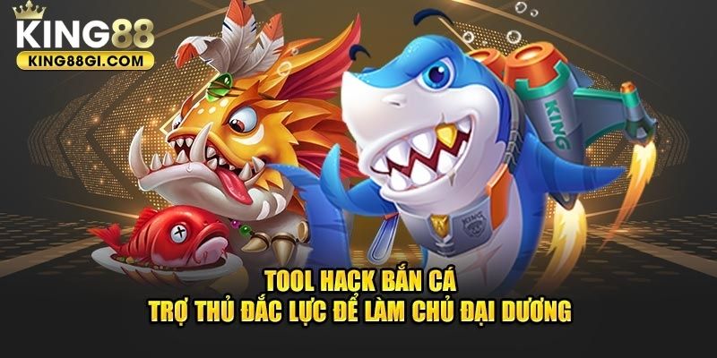 tool hack bắn cá tại king88